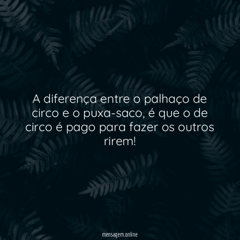 A diferença entre o palhaço de circo e o puxa-saco
