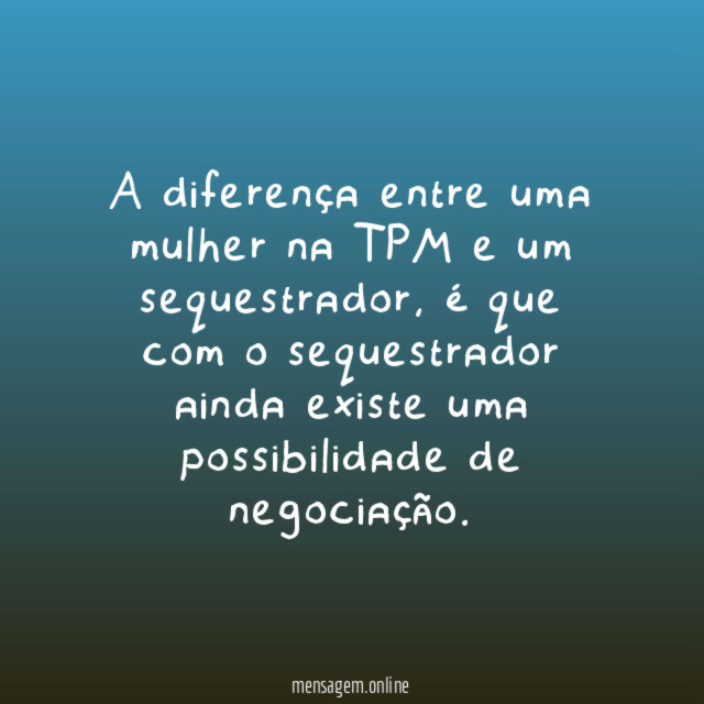 A diferença entre uma mulher na TPM e um sequestrador