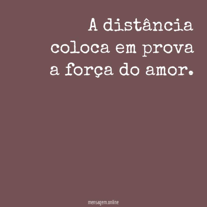 A distância coloca em prova a força do amor