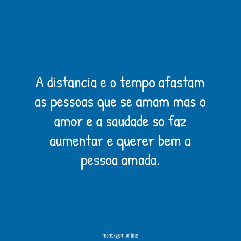A distancia e o tempo afastam as pessoas