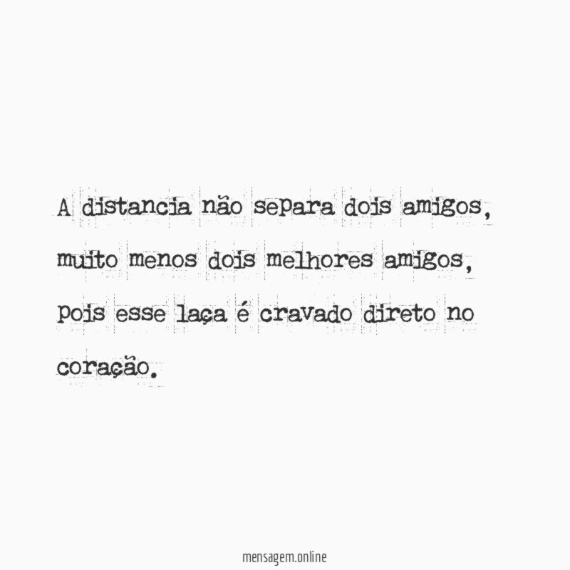 A distancia não separa dois amigos