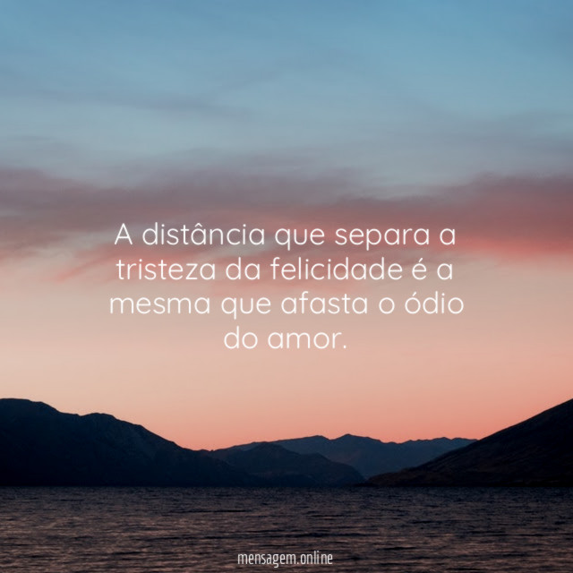 A distância que separa a tristeza da felicidade