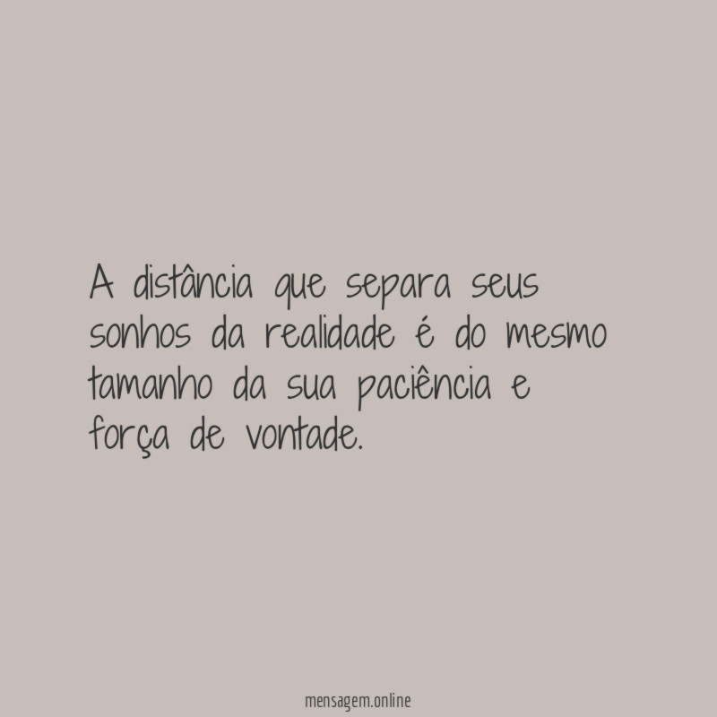A distância que separa seus sonhos da realidade