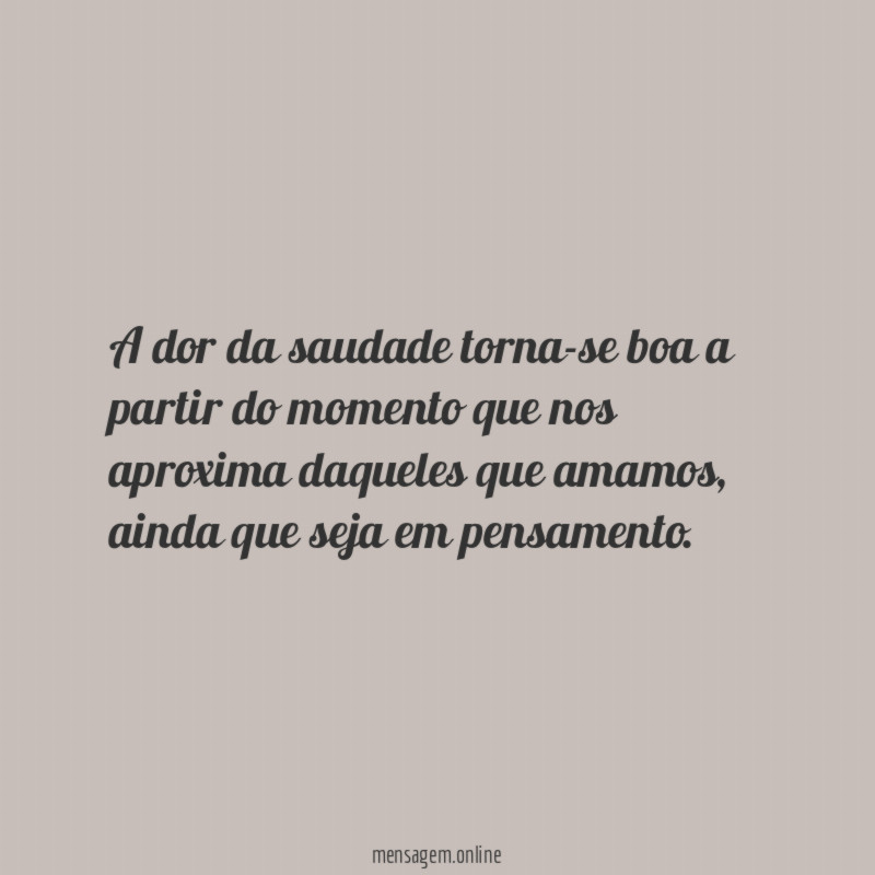 A dor da saudade torna-se boa a partir