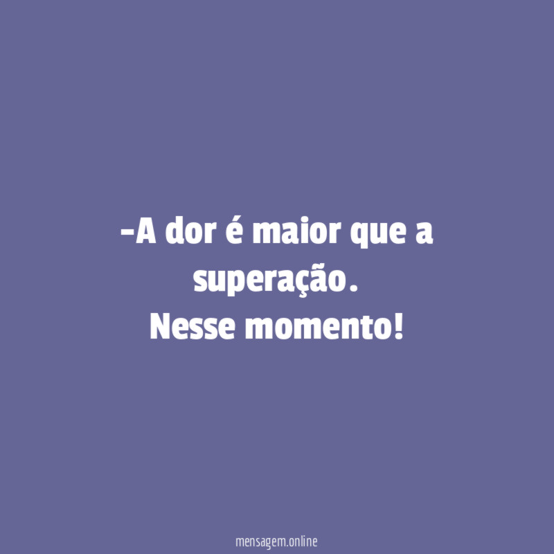A dor é maior que a superação