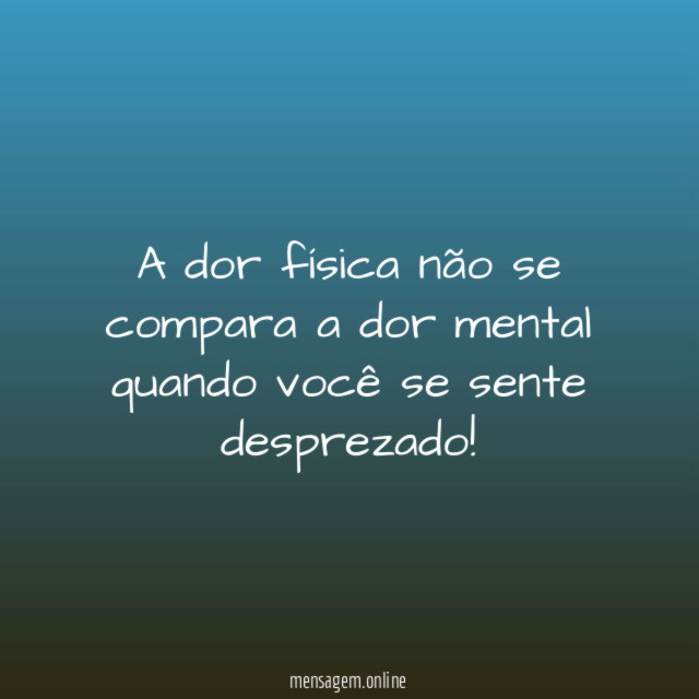A dor física não se compara a dor