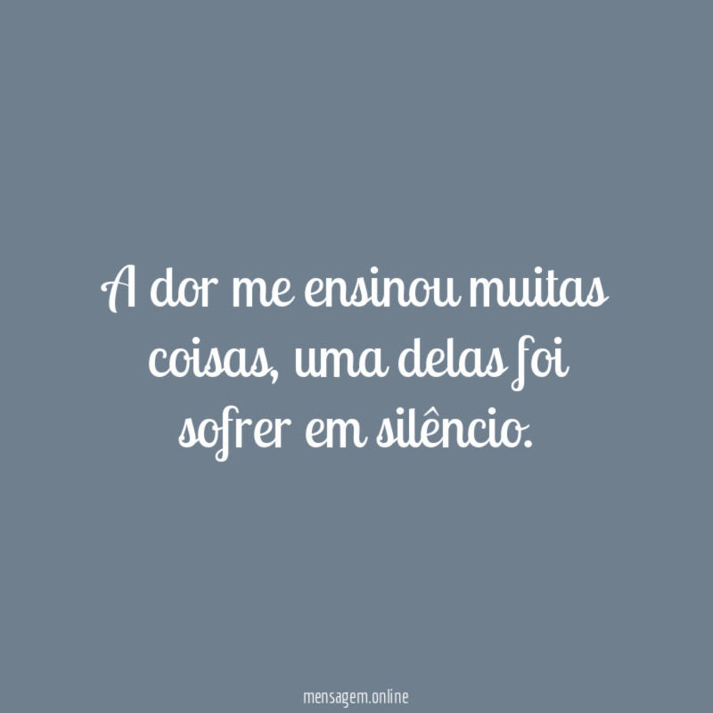 A dor me ensinou muitas coisas