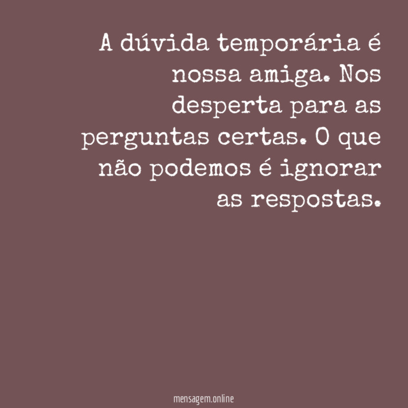 A dúvida temporária é nossa amiga