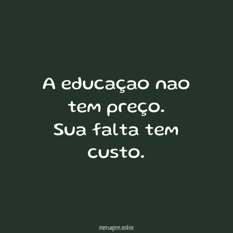 A educaçao nao tem preço