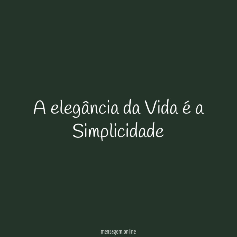 A elegância da Vida é a Simplicidade