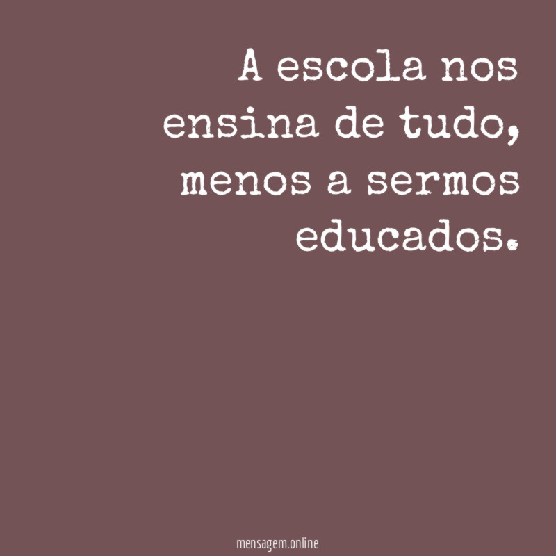 A escola nos ensina de tudo