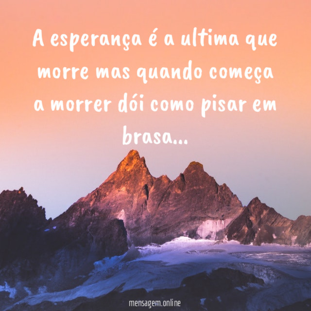 A esperança é a ultima que morre mas