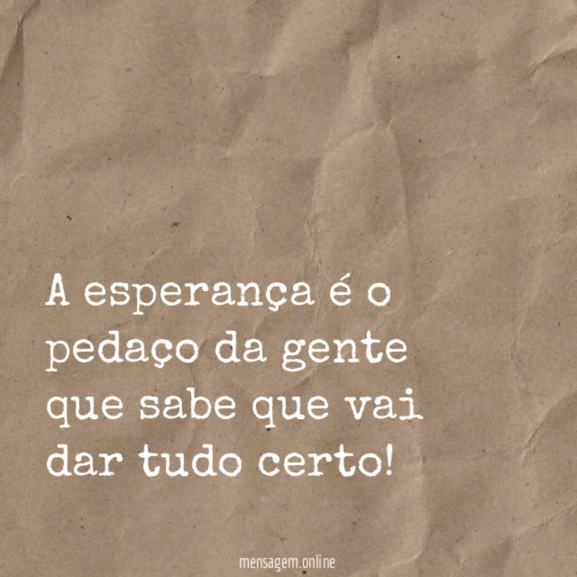 A esperança é o pedaço