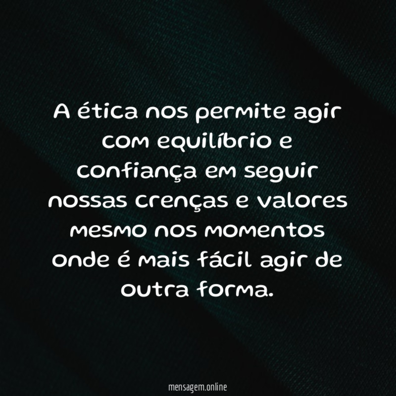 A ética nos permite agir com equilíbrio
