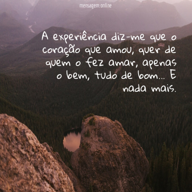 A experiência diz-me que o coração que amou