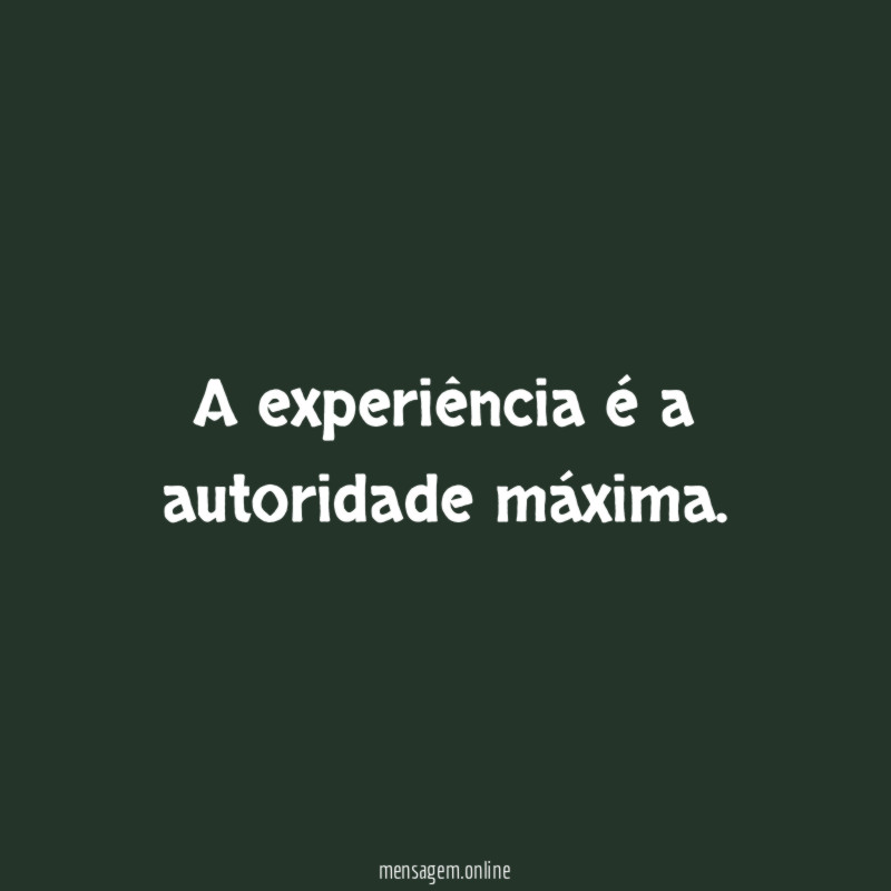 A experiência é a autoridade máxima