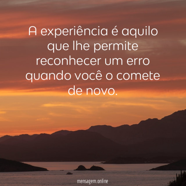 A experiência é aquilo que lhe permite reconhecer
