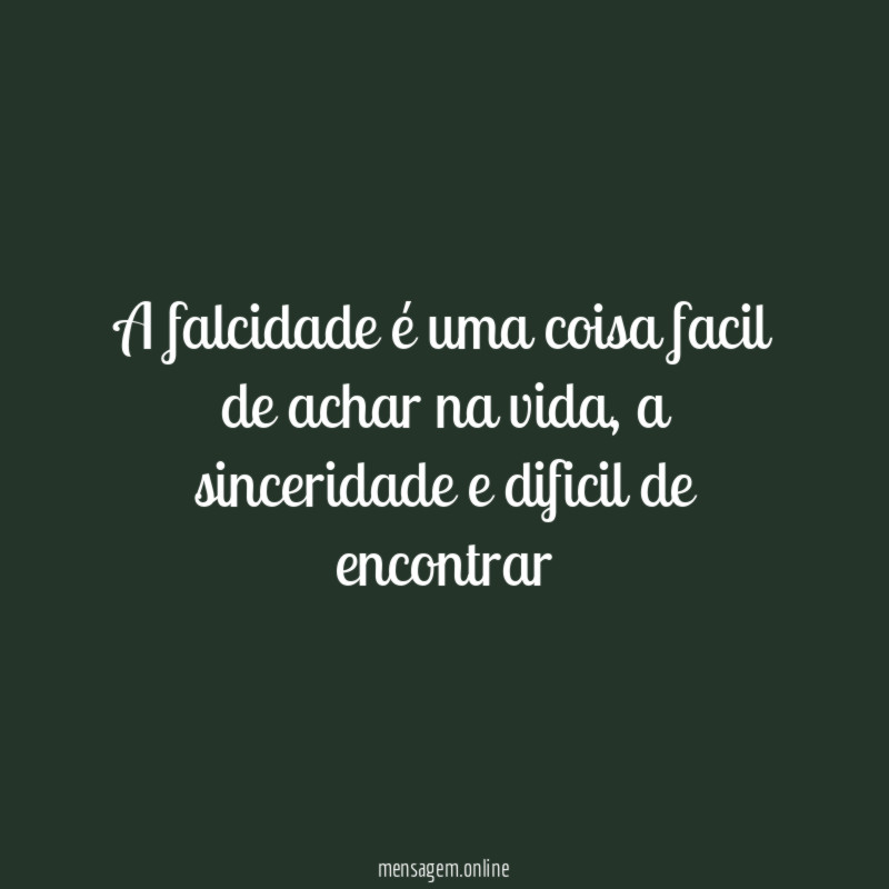 A falcidade é uma coisa facil de achar na vida
