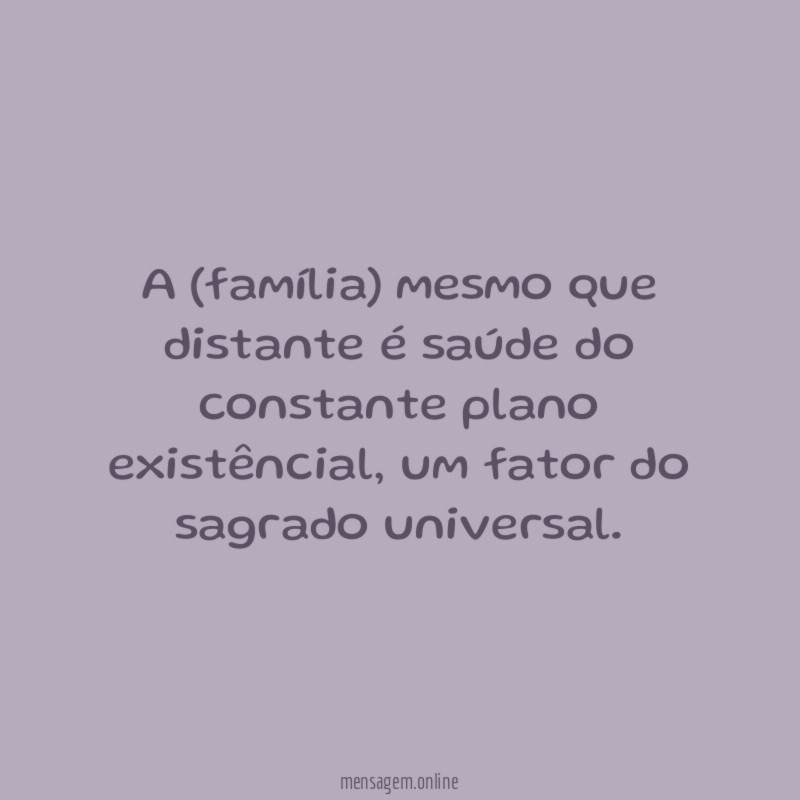 A (família) mesmo que distante é saúde do