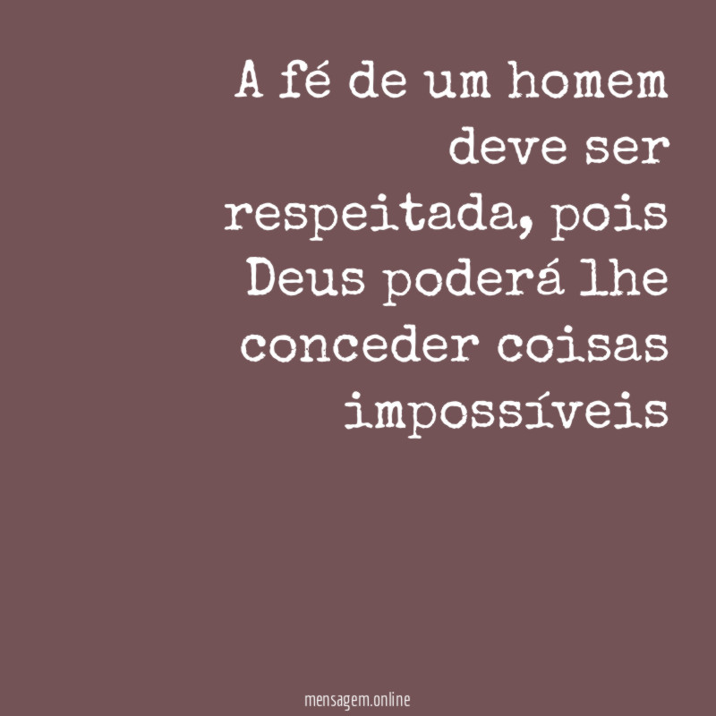 A fé de um homem deve ser respeitada