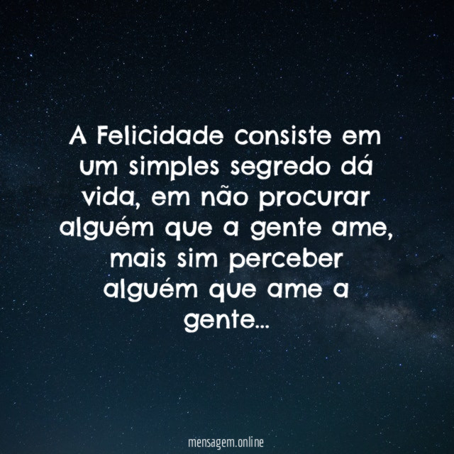 A Felicidade consiste em um simples segredo dá vida