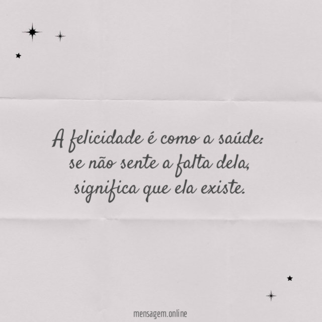 A felicidade é como a saúde