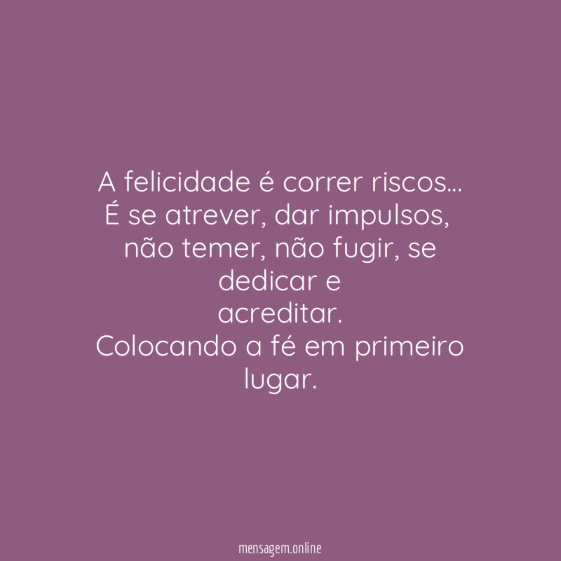 A felicidade é correr riscos