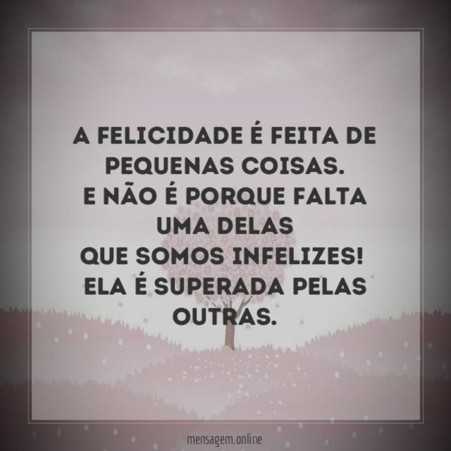A felicidade é feita de pequenas coisas