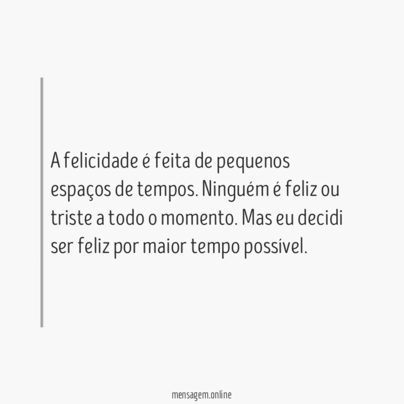 A felicidade é feita de pequenos espaços de tempos