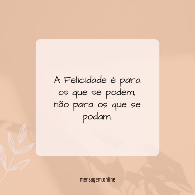 A Felicidade é para os que se podem