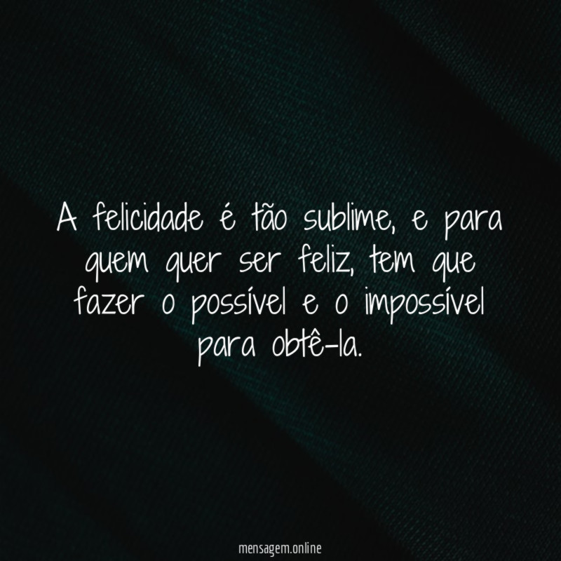 A felicidade é tão sublime