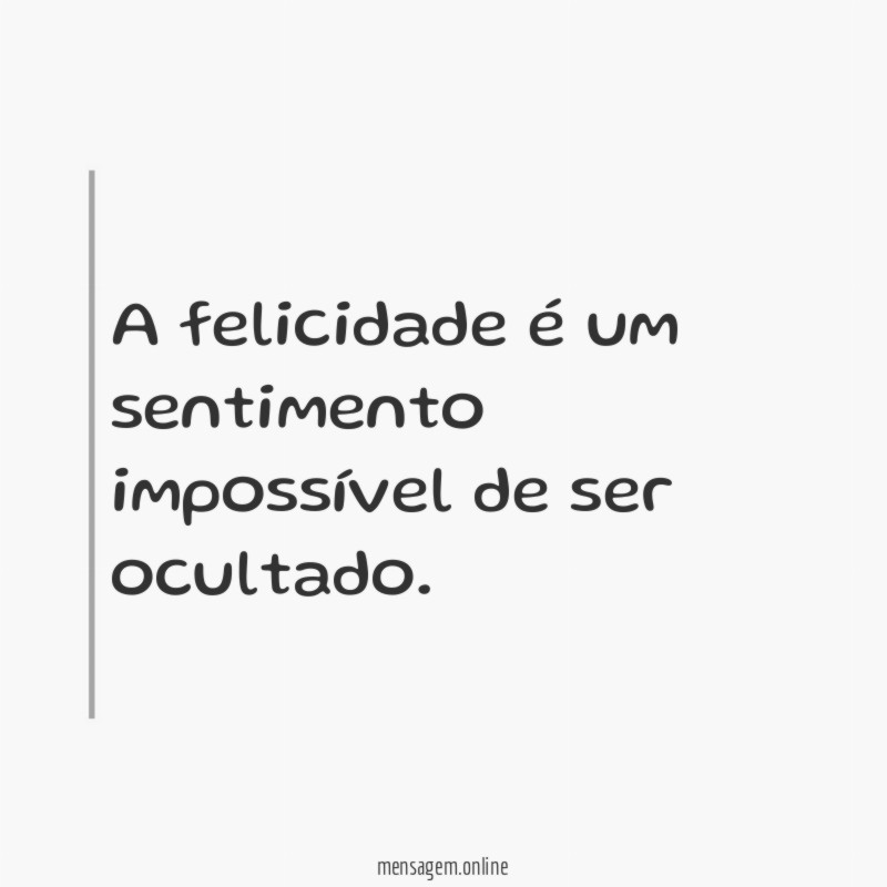 A felicidade é um sentimento impossível de ser ocultado