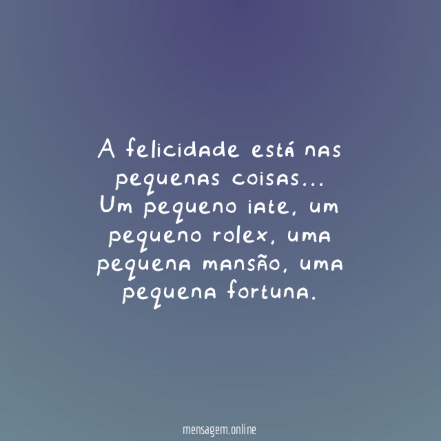 A felicidade está nas pequenas coisas