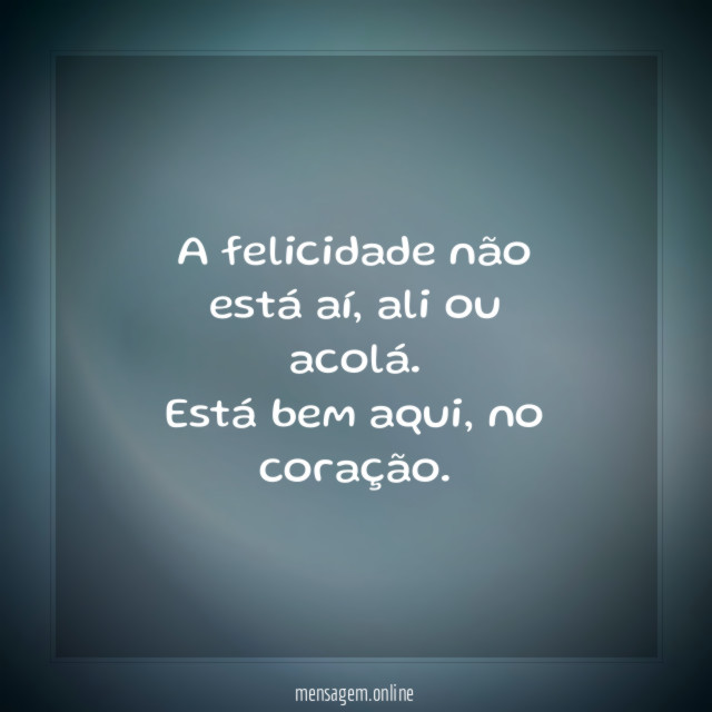 A felicidade não está aí