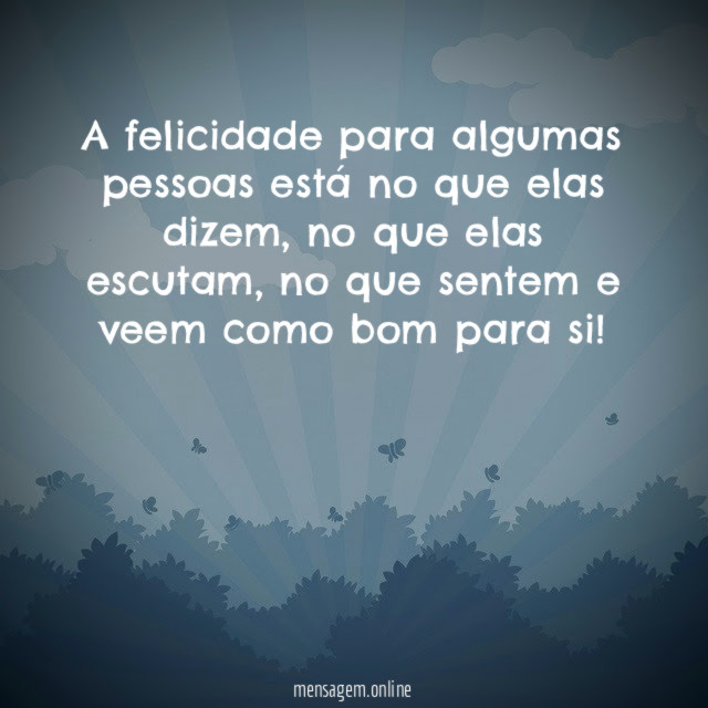 A felicidade para algumas pessoas está no que elas dizem