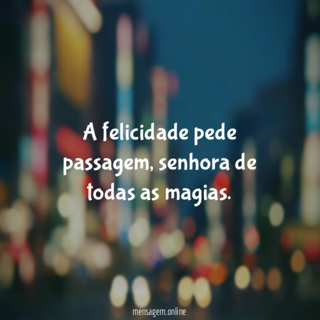 A felicidade pede passagem