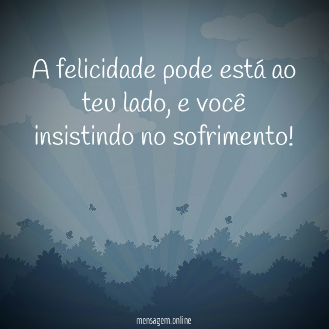 A felicidade pode está ao teu lado