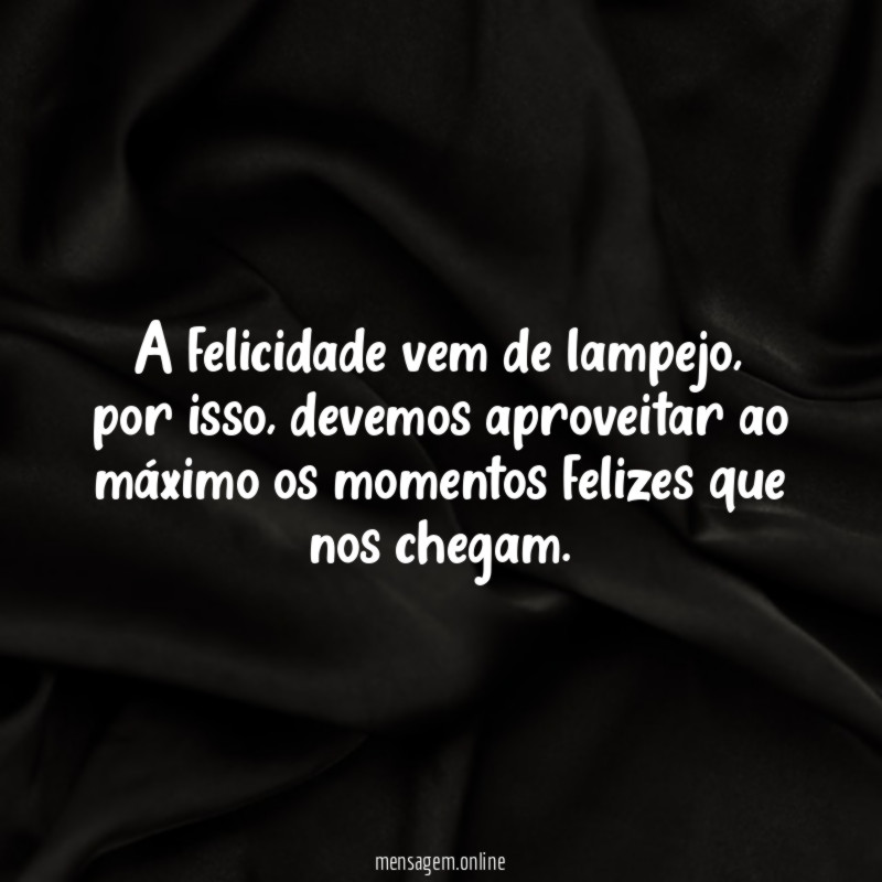 A felicidade vem de lampejo