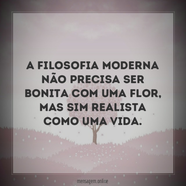 A filosofia moderna não precisa ser bonita com uma flor