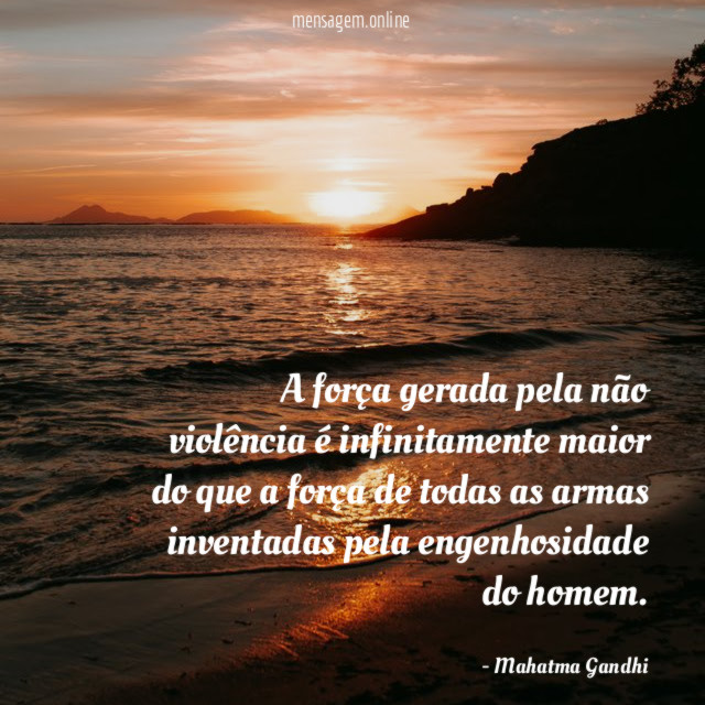 A força gerada pela não violência é infinitamente