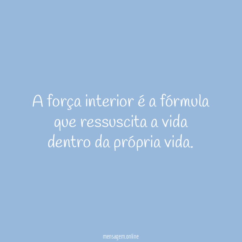A força interior é a fórmula que ressuscita