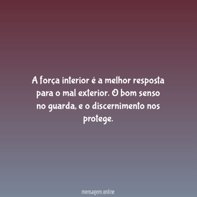 A força interior é a melhor resposta para o mal exterior