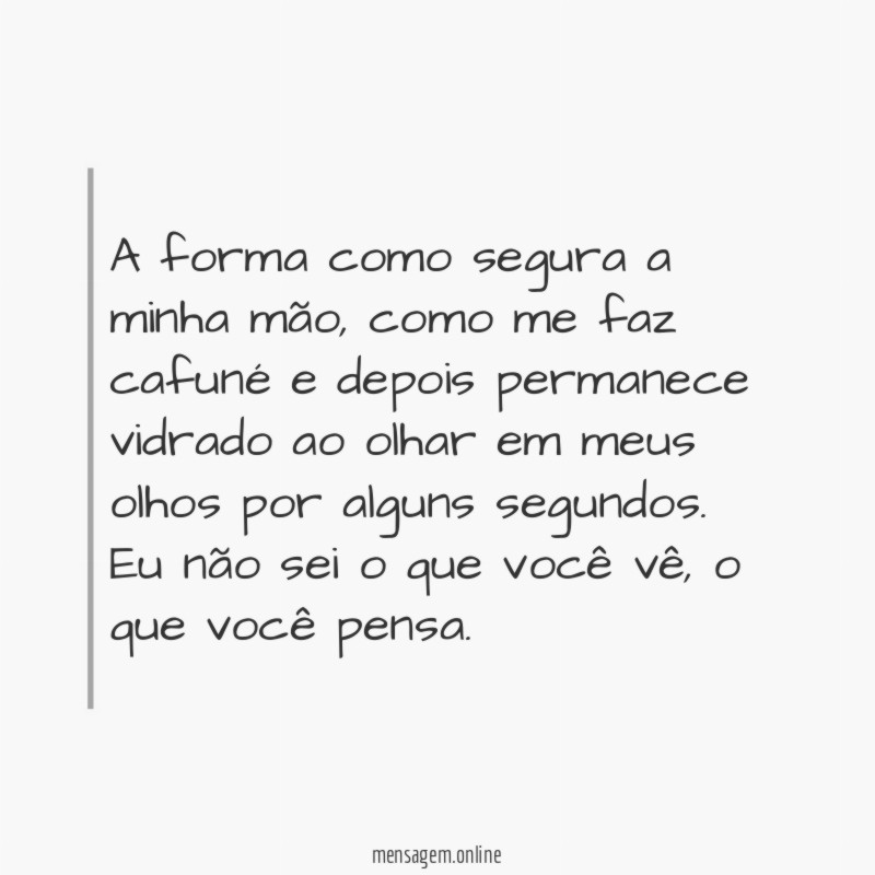 A forma como segura a minha mão