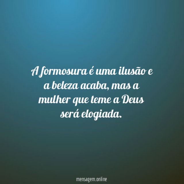 A formosura é uma ilusão e a beleza acaba