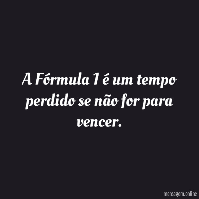 A Fórmula 1 é um tempo perdido se não for para vencer