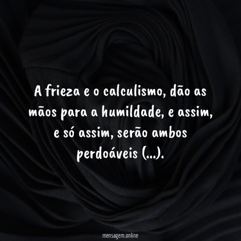 A frieza e o calculismo