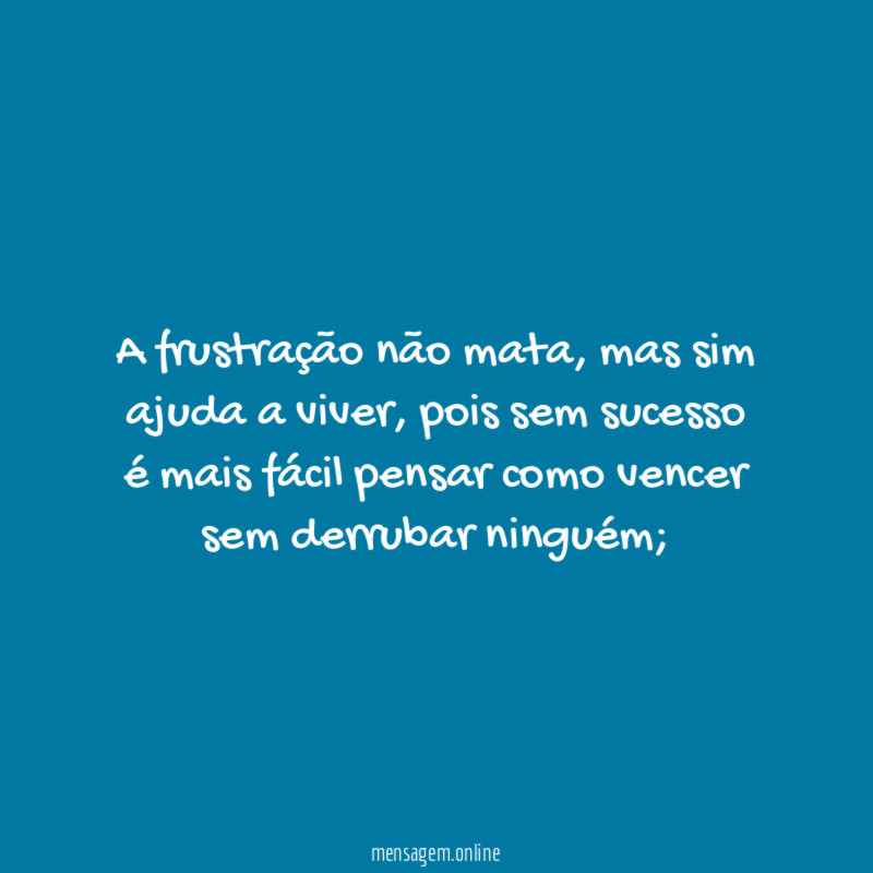 A frustração não mata