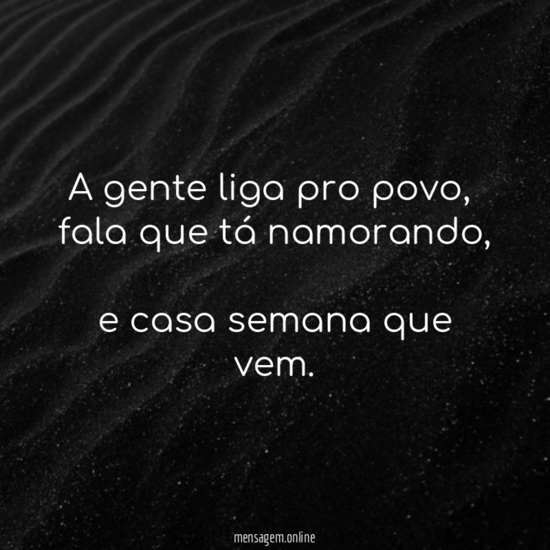 A gente liga pro povo