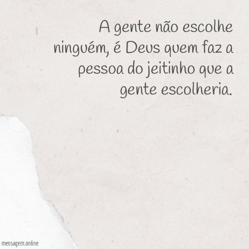 A gente não escolhe ninguém