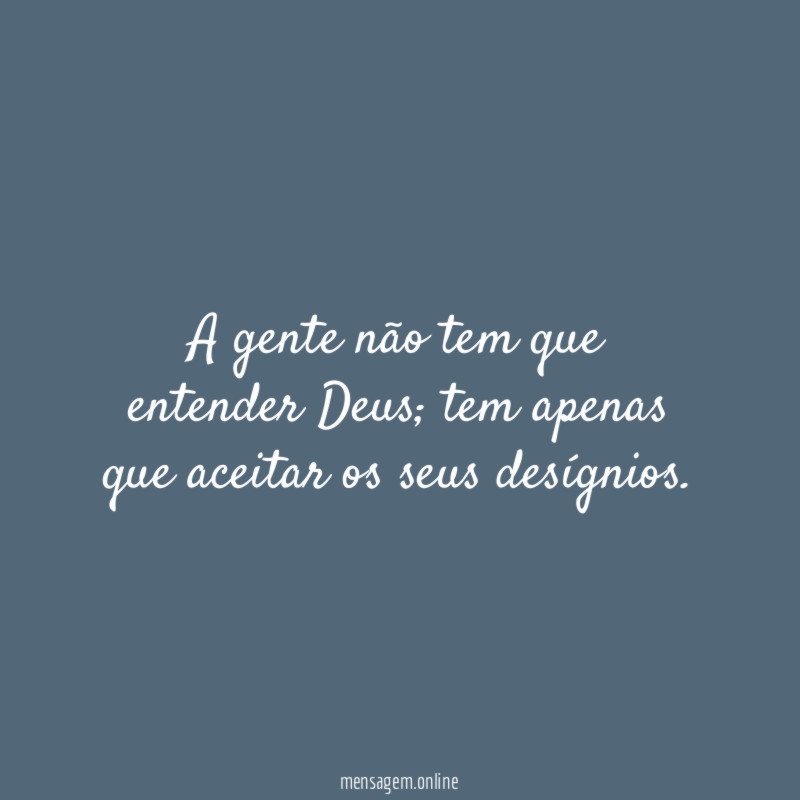 A gente não tem que entender Deus